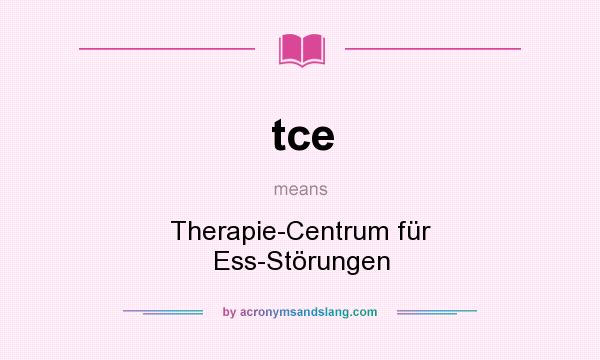 What does tce mean? It stands for Therapie-Centrum für Ess-Störungen