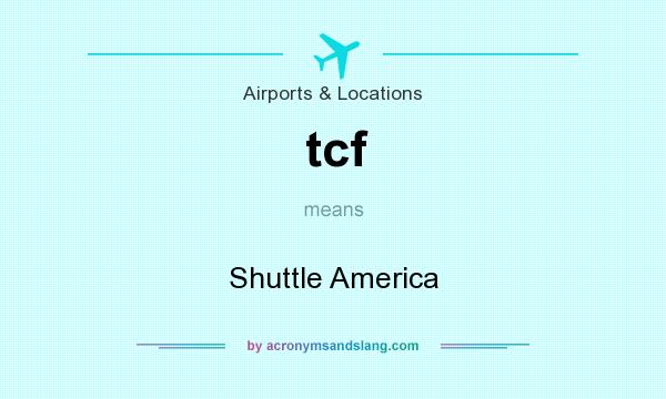 What does tcf mean? It stands for Shuttle America
