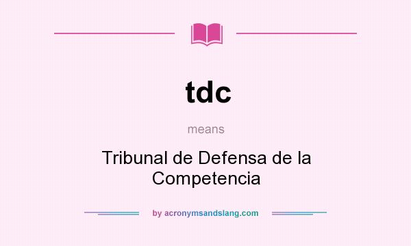 What does tdc mean? It stands for Tribunal de Defensa de la Competencia