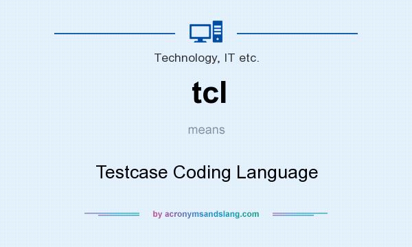 What does tcl mean? It stands for Testcase Coding Language