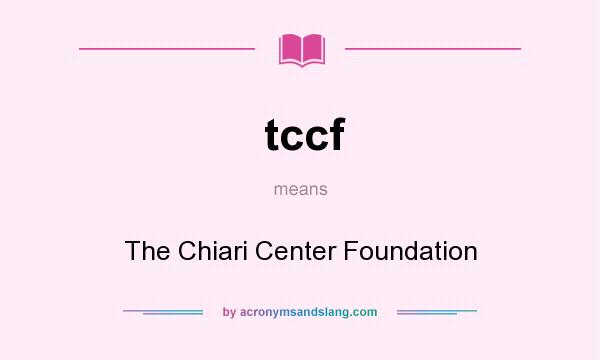 What does tccf mean? It stands for The Chiari Center Foundation