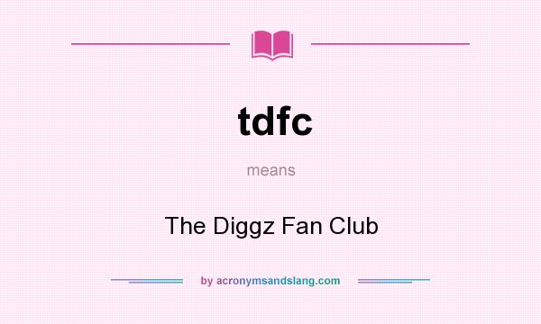 What does tdfc mean? It stands for The Diggz Fan Club