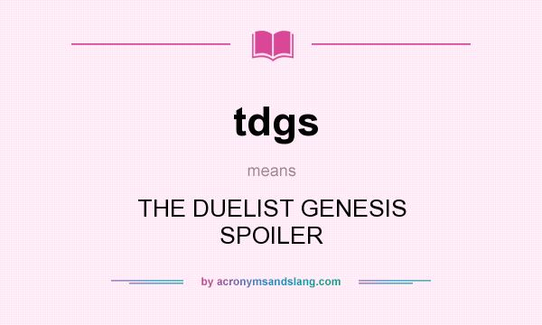 What does tdgs mean? It stands for THE DUELIST GENESIS SPOILER