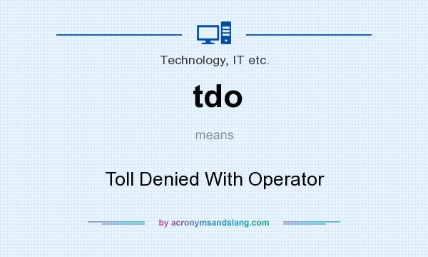 What does tdo mean? It stands for Toll Denied With Operator