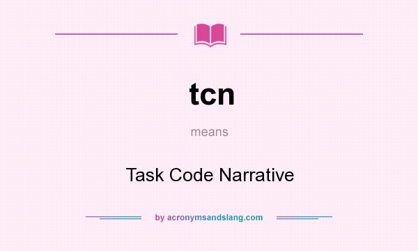 What does tcn mean? It stands for Task Code Narrative