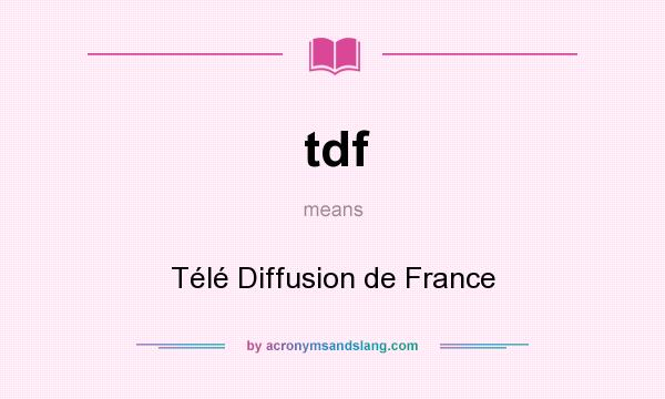 What does tdf mean? It stands for Télé Diffusion de France