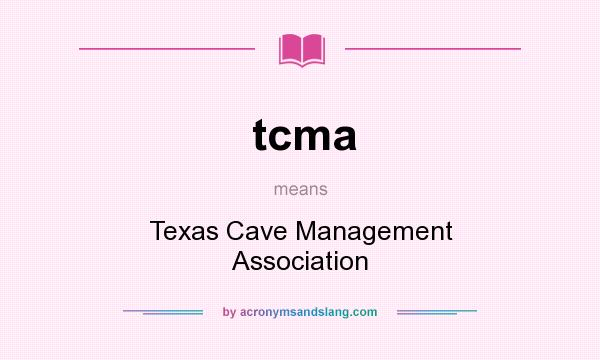 What does tcma mean? It stands for Texas Cave Management Association