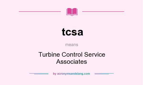 What does tcsa mean? It stands for Turbine Control Service Associates