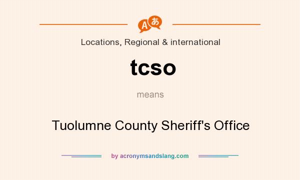What does tcso mean? It stands for Tuolumne County Sheriff`s Office