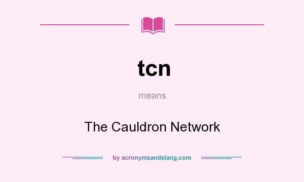 What does tcn mean? It stands for The Cauldron Network