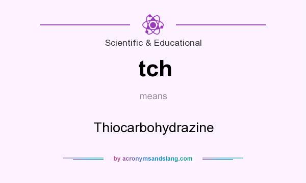 What does tch mean? It stands for Thiocarbohydrazine