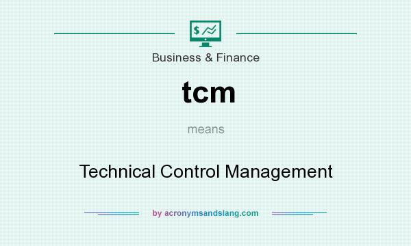 What does tcm mean? It stands for Technical Control Management