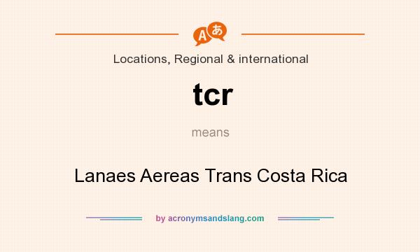 What does tcr mean? It stands for Lanaes Aereas Trans Costa Rica