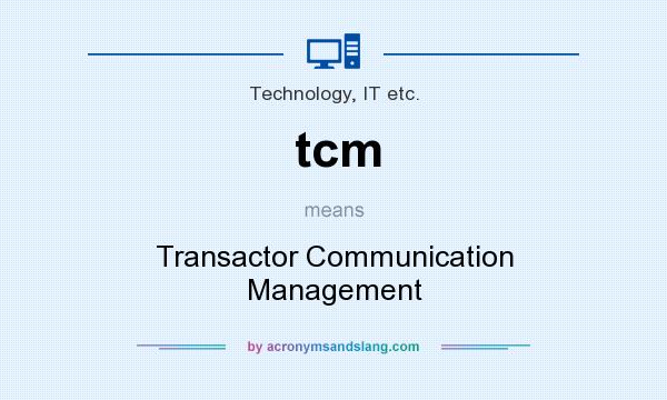What does tcm mean? It stands for Transactor Communication Management