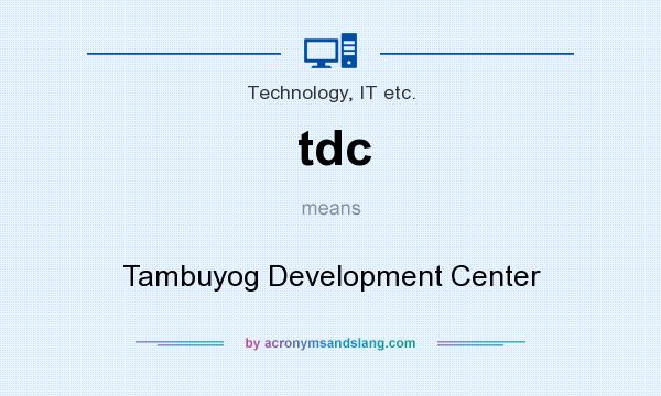 What does tdc mean? It stands for Tambuyog Development Center
