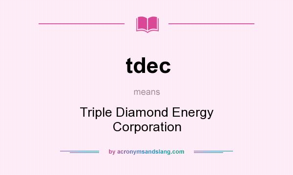 What does tdec mean? It stands for Triple Diamond Energy Corporation