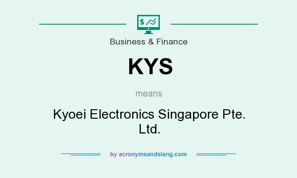 What does KYS mean? It stands for Kyoei Electronics Singapore Pte. Ltd.