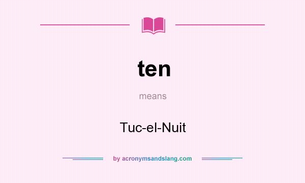 What does ten mean? It stands for Tuc-el-Nuit