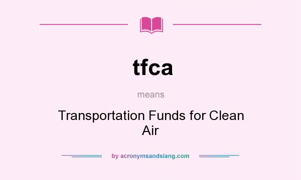 What does tfca mean? It stands for Transportation Funds for Clean Air