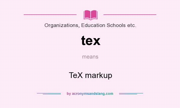 What does tex mean? It stands for TeX markup