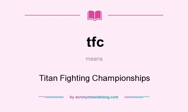 What does tfc mean? It stands for Titan Fighting Championships