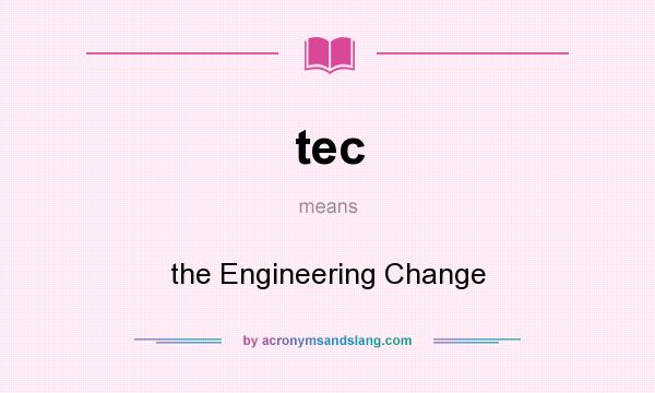 What does tec mean? It stands for the Engineering Change