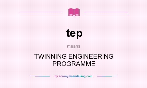 What does tep mean? It stands for TWINNING ENGINEERING PROGRAMME