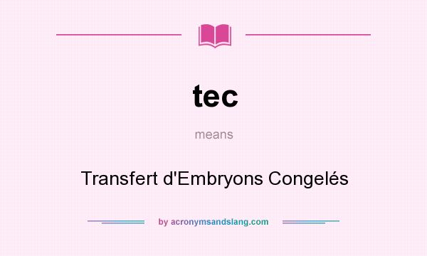 What does tec mean? It stands for Transfert d`Embryons Congelés