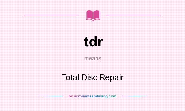 What does tdr mean? It stands for Total Disc Repair