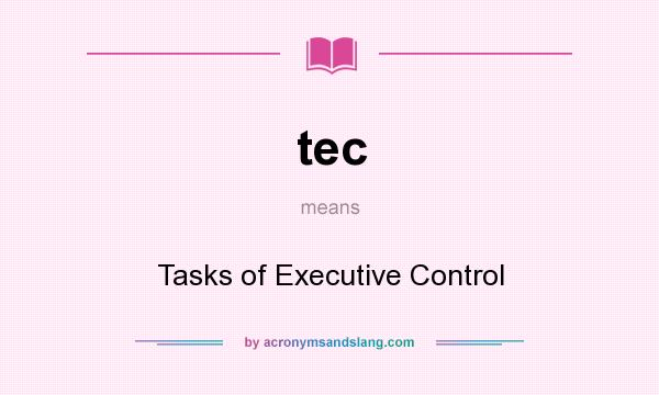 What does tec mean? It stands for Tasks of Executive Control