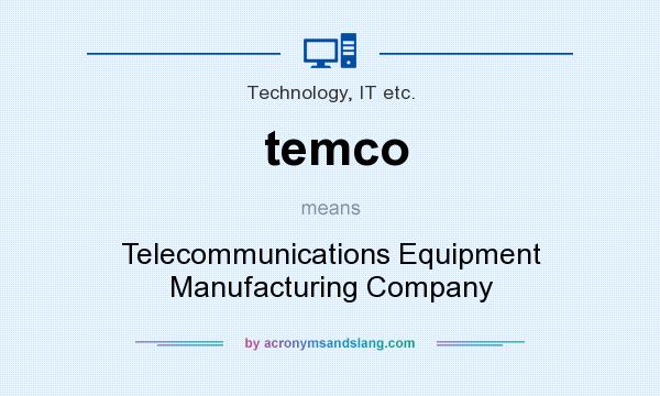 What does temco mean? It stands for Telecommunications Equipment Manufacturing Company
