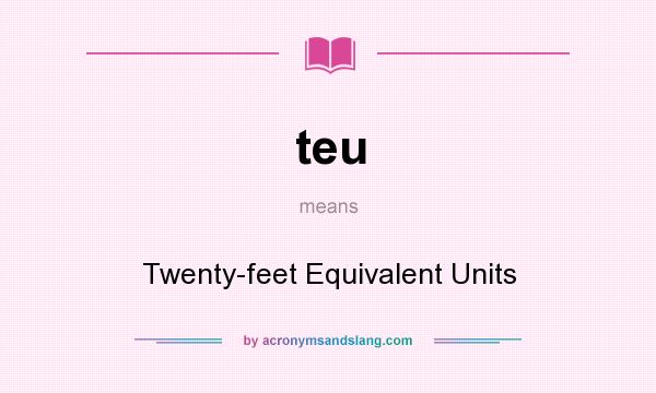 What does teu mean? It stands for Twenty-feet Equivalent Units