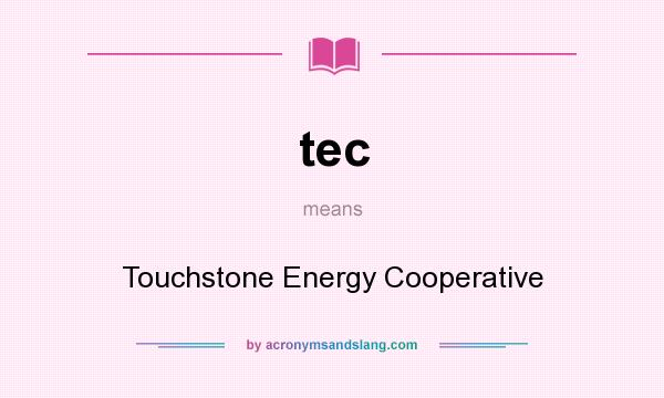 What does tec mean? It stands for Touchstone Energy Cooperative