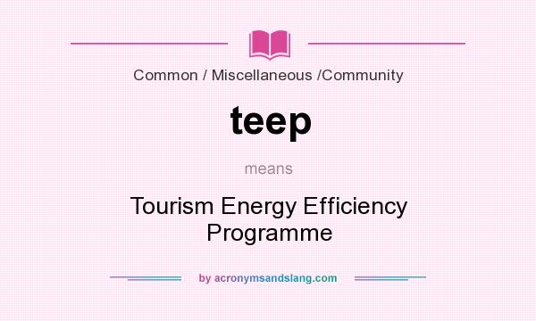 What does teep mean? It stands for Tourism Energy Efficiency Programme