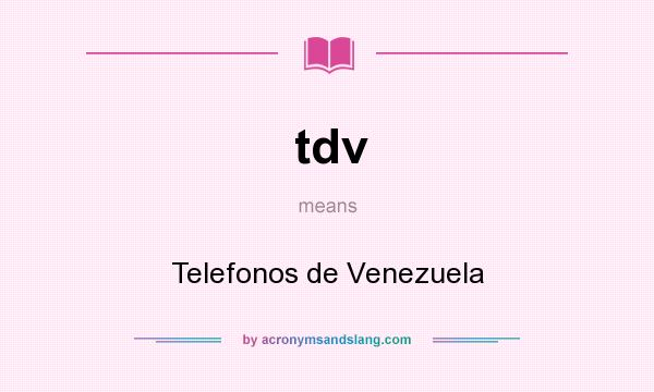 What does tdv mean? It stands for Telefonos de Venezuela