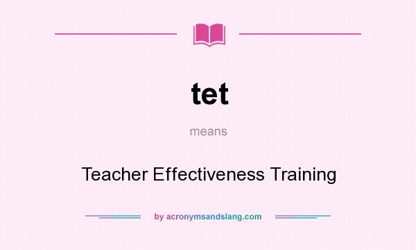 What does tet mean? It stands for Teacher Effectiveness Training