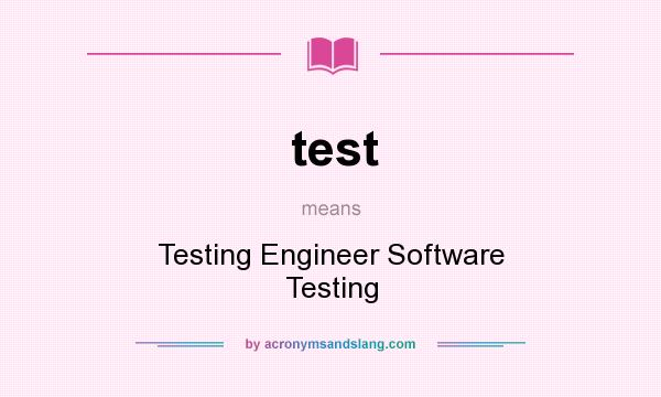 What does test mean? It stands for Testing Engineer Software Testing