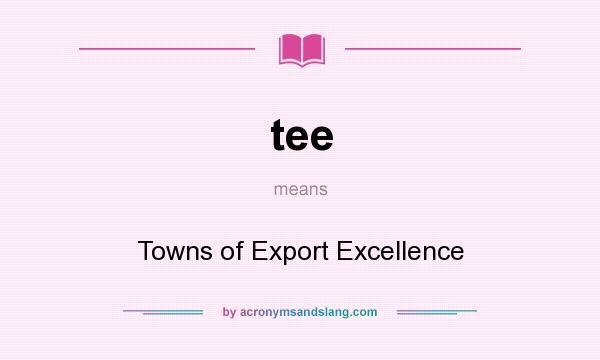 What does tee mean? It stands for Towns of Export Excellence
