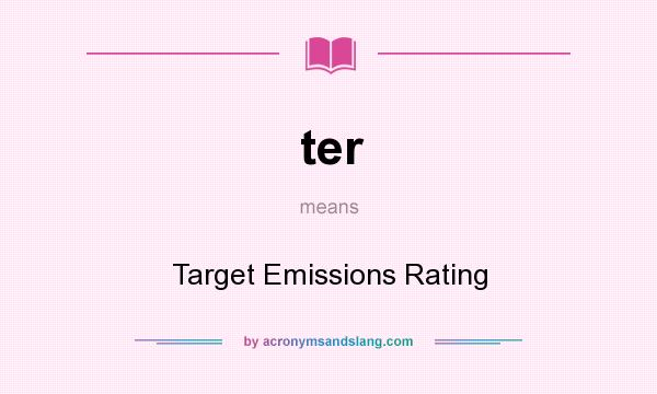 What does ter mean? It stands for Target Emissions Rating