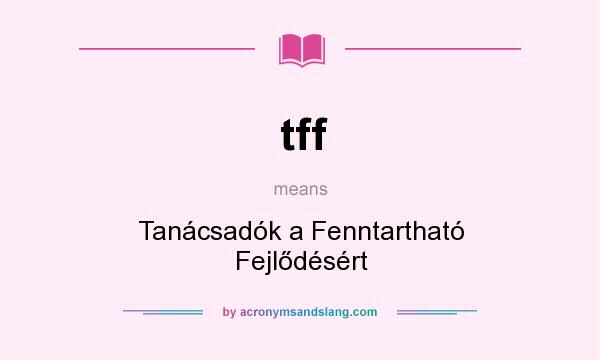 What does tff mean? It stands for Tanácsadók a Fenntartható Fejlődésért