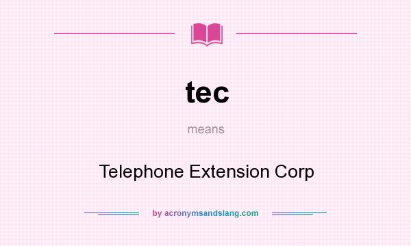 What does tec mean? It stands for Telephone Extension Corp