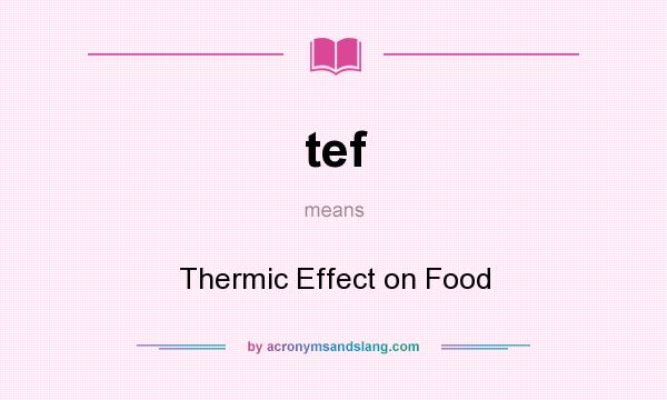 What does tef mean? It stands for Thermic Effect on Food