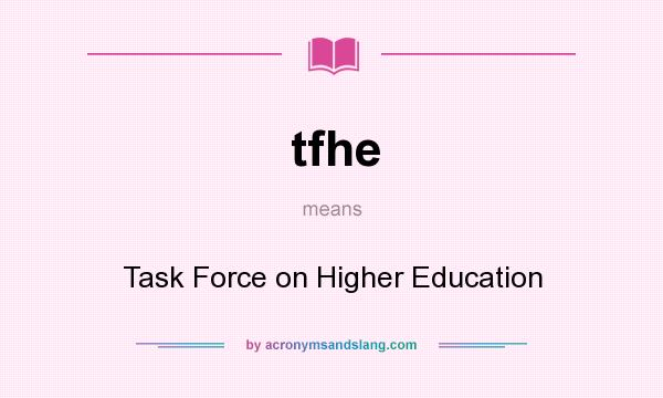 What does tfhe mean? It stands for Task Force on Higher Education
