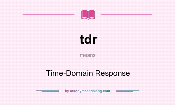 What does tdr mean? It stands for Time-Domain Response