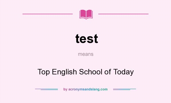 What does test mean? It stands for Top English School of Today