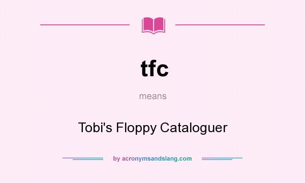What does tfc mean? It stands for Tobi`s Floppy Cataloguer