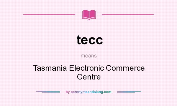 What does tecc mean? It stands for Tasmania Electronic Commerce Centre