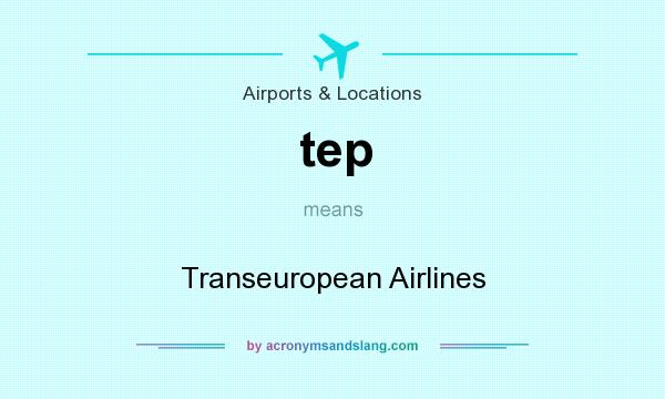 What does tep mean? It stands for Transeuropean Airlines
