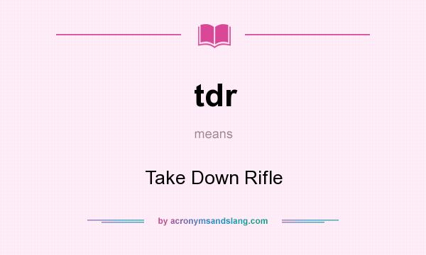 What does tdr mean? It stands for Take Down Rifle