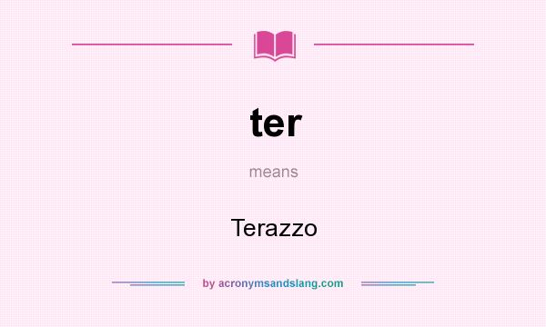 What does ter mean? It stands for Terazzo